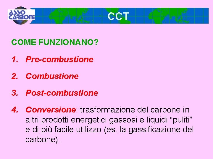 CCT COME FUNZIONANO? 1. Pre-combustione 2. Combustione 3. Post-combustione 4. Conversione: trasformazione del carbone