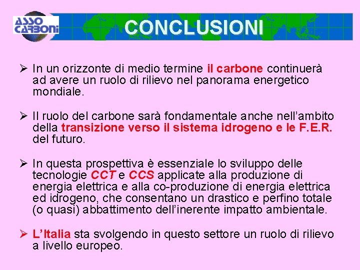 CONCLUSIONI Ø In un orizzonte di medio termine il carbone continuerà ad avere un