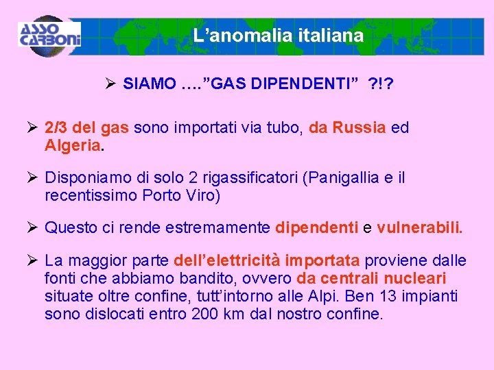 L’anomalia italiana Ø SIAMO …. ”GAS DIPENDENTI” ? !? Ø 2/3 del gas sono