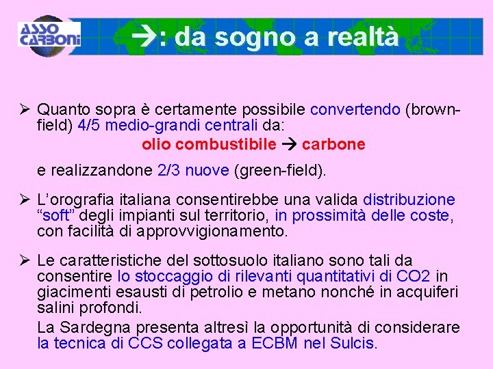  : da sogno a realtà Ø Quanto sopra è certamente possibile convertendo (brownfield)