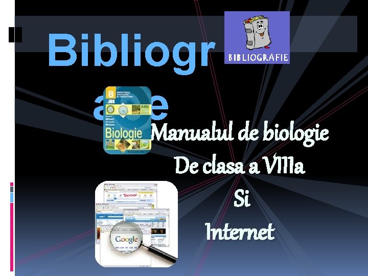 Bibliogr afie. Manualul de biologie De clasa a VIIIa Si Internet 