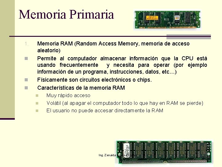Memoria Primaria 1. n n n Memoria RAM (Random Access Memory, memoria de acceso