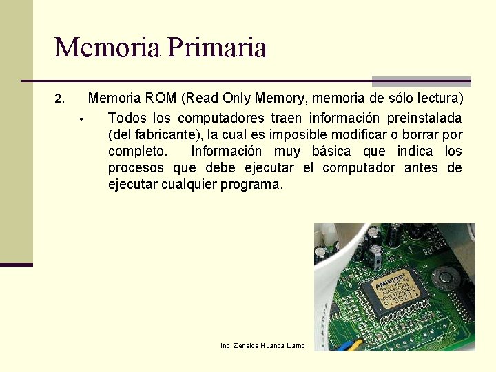Memoria Primaria 2. • Memoria ROM (Read Only Memory, memoria de sólo lectura) Todos