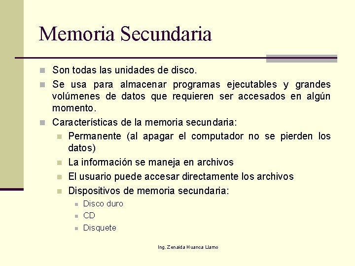 Memoria Secundaria n Son todas las unidades de disco. n Se usa para almacenar