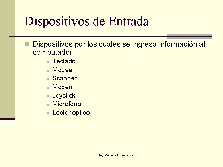 Dispositivos de Entrada n Dispositivos por los cuales se ingresa información al computador. n