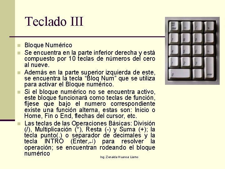 Teclado III n n n Bloque Numérico Se encuentra en la parte inferior derecha