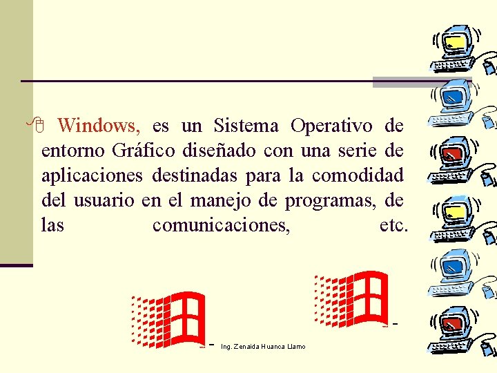  Windows, es un Sistema Operativo de entorno Gráfico diseñado con una serie de