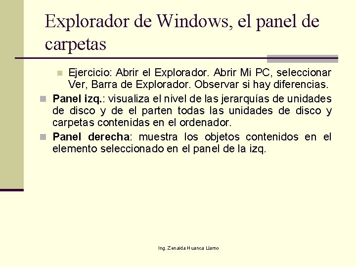 Explorador de Windows, el panel de carpetas Ejercicio: Abrir el Explorador. Abrir Mi PC,