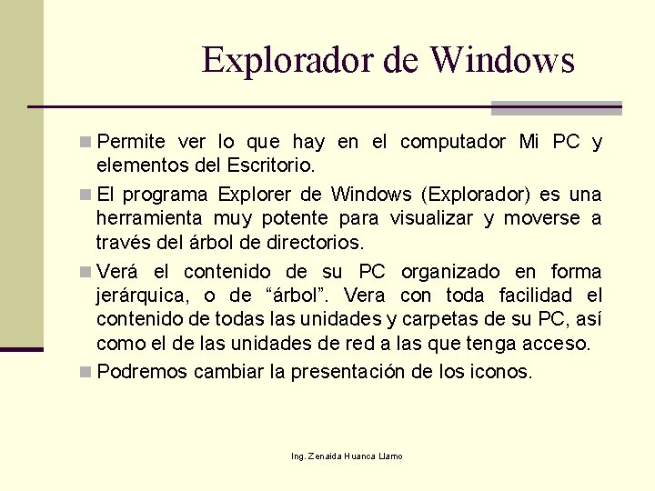 Explorador de Windows n Permite ver lo que hay en el computador Mi PC