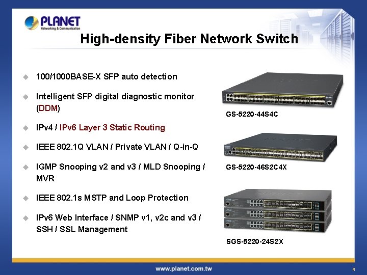 High-density Fiber Network Switch u 100/1000 BASE-X SFP auto detection u Intelligent SFP digital