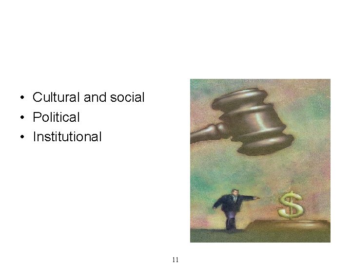 Causes of Corruption • Cultural and social • Political • Institutional 11 