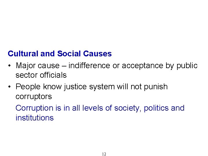 Causes of Corruption (Cont'd) Cultural and Social Causes • Major cause – indifference or