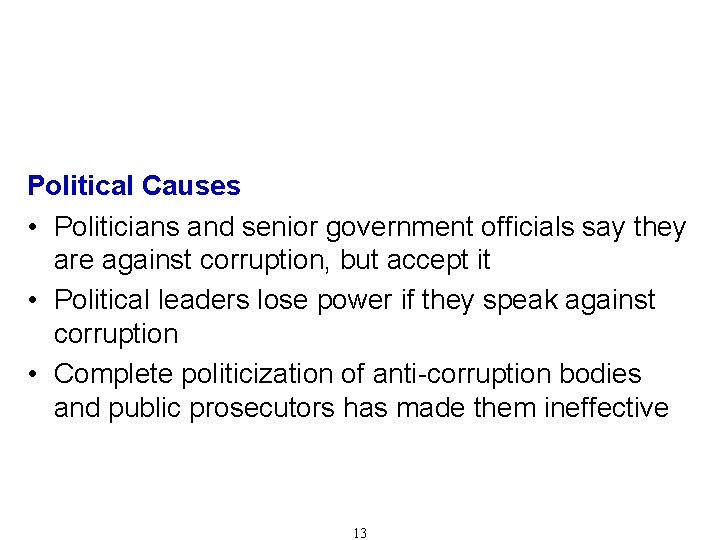 Causes of Corruption (Cont'd) Political Causes • Politicians and senior government officials say they