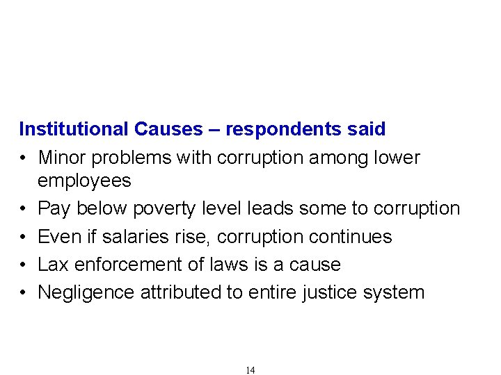 Causes of Corruption (Cont'd) Institutional Causes – respondents said • Minor problems with corruption