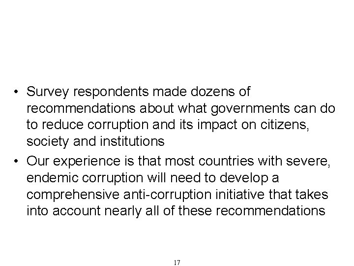 Recommendations for Combating Corruption (Cont'd) • Survey respondents made dozens of recommendations about what