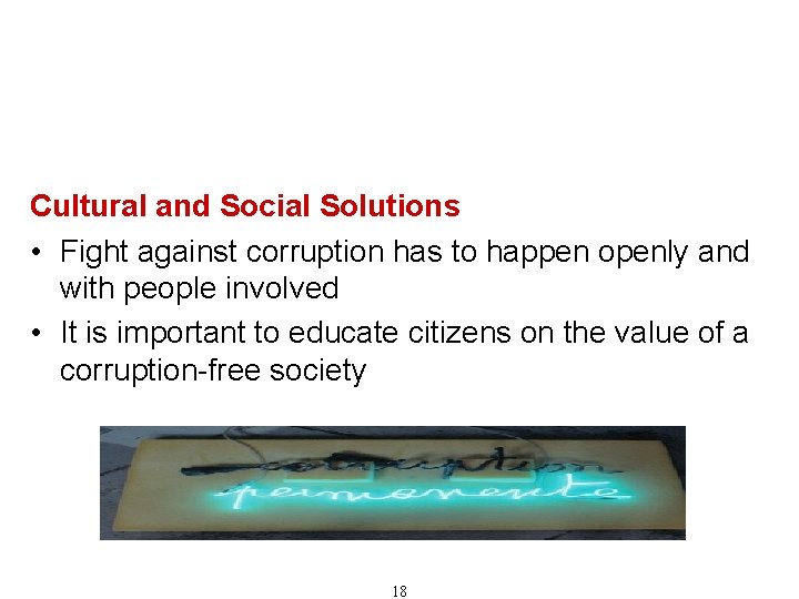Recommendations for Combating Corruption (Cont'd) Cultural and Social Solutions • Fight against corruption has