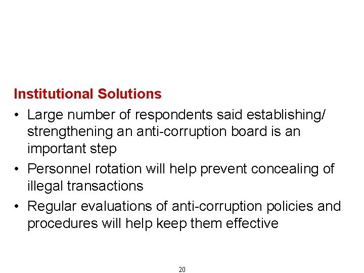 Recommendations for Combating Corruption (Cont'd) Institutional Solutions • Large number of respondents said establishing/