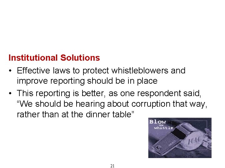 Recommendations for Combating Corruption (Cont'd) Institutional Solutions • Effective laws to protect whistleblowers and