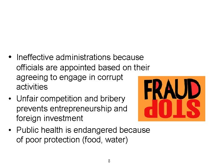 Fraud and Corruption – Definition, Types and Consequences (Cont'd) • Ineffective administrations because officials
