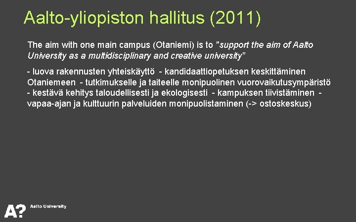 Aalto-yliopiston hallitus (2011) The aim with one main campus (Otaniemi) is to "support the