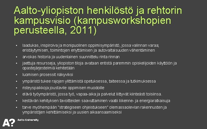 Aalto-yliopiston henkilöstö ja rehtorin kampusvisio (kampusworkshopien perusteella, 2011)  • laadukas, inspiroiva ja monipuolinen oppimisympäristö,