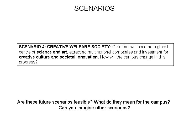 SCENARIOS SCENARIO 4: CREATIVE WELFARE SOCIETY: Otaniemi will become a global centre of science
