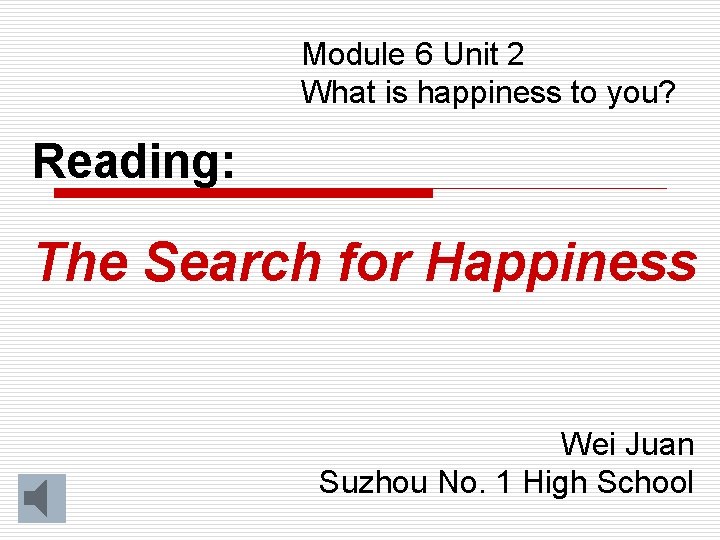 Module 6 Unit 2 What is happiness to you? Reading: The Search for Happiness