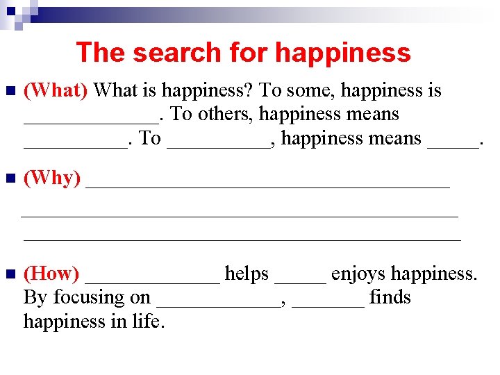 The search for happiness n (What) What is happiness? To some, happiness is _______.