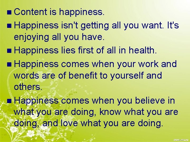 n Content is happiness. n Happiness isn't getting all you want. It's enjoying all