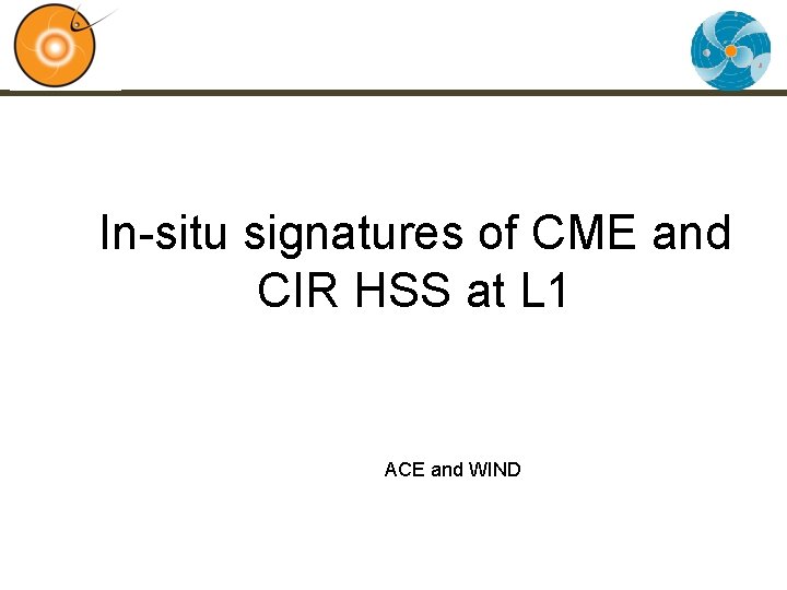 In-situ signatures of CME and CIR HSS at L 1 ACE and WIND 