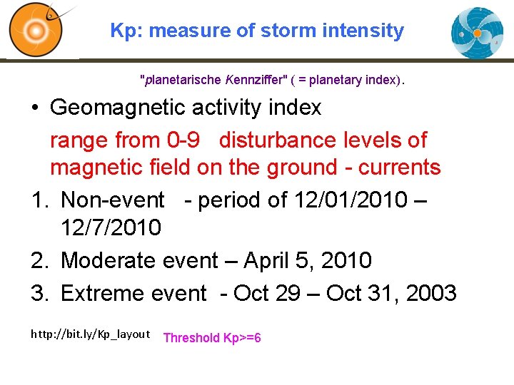 Kp: measure of storm intensity "planetarische Kennziffer" ( = planetary index). • Geomagnetic activity