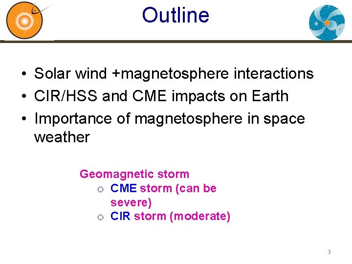 Outline • Solar wind +magnetosphere interactions • CIR/HSS and CME impacts on Earth •