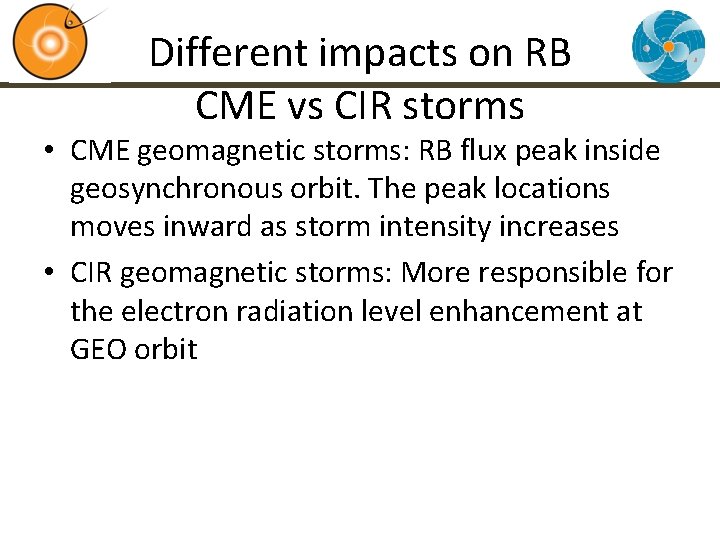 Different impacts on RB CME vs CIR storms • CME geomagnetic storms: RB flux