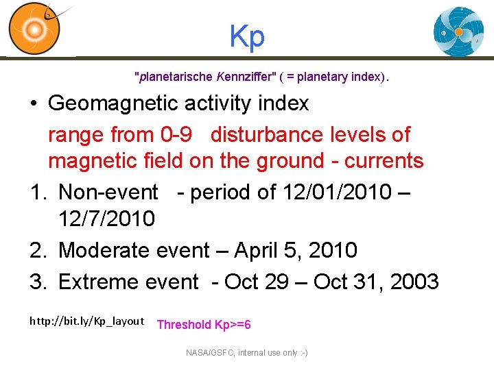 Kp "planetarische Kennziffer" ( = planetary index). • Geomagnetic activity index range from 0