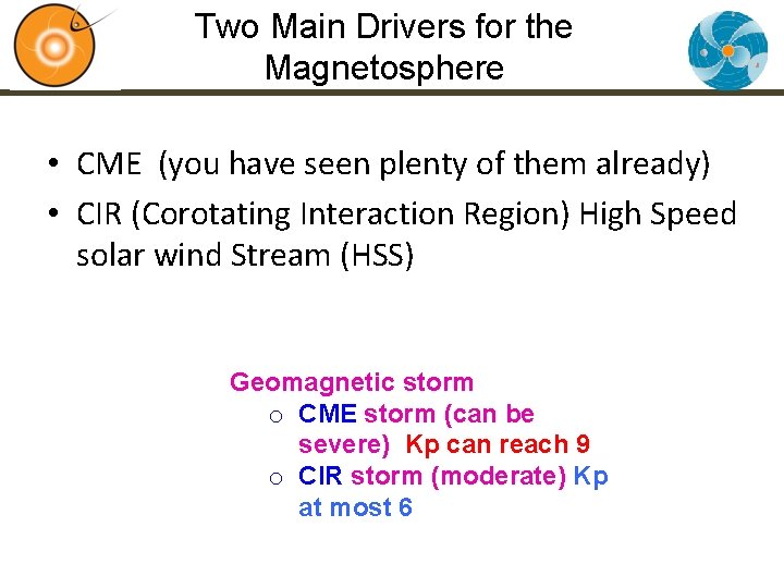 Two Main Drivers for the Magnetosphere • CME (you have seen plenty of them