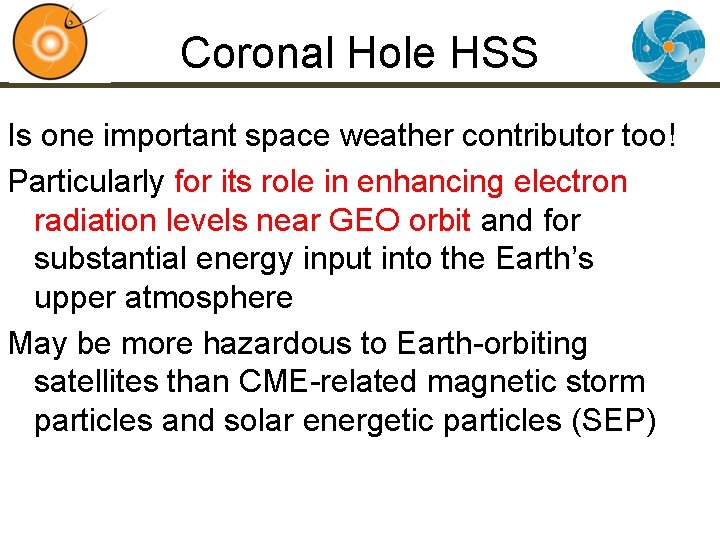 Coronal Hole HSS Is one important space weather contributor too! Particularly for its role
