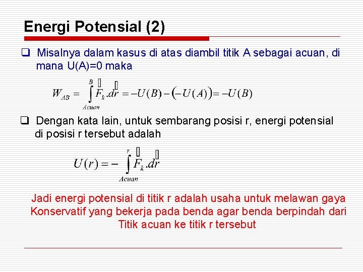 Energi Potensial (2) q Misalnya dalam kasus di atas diambil titik A sebagai acuan,