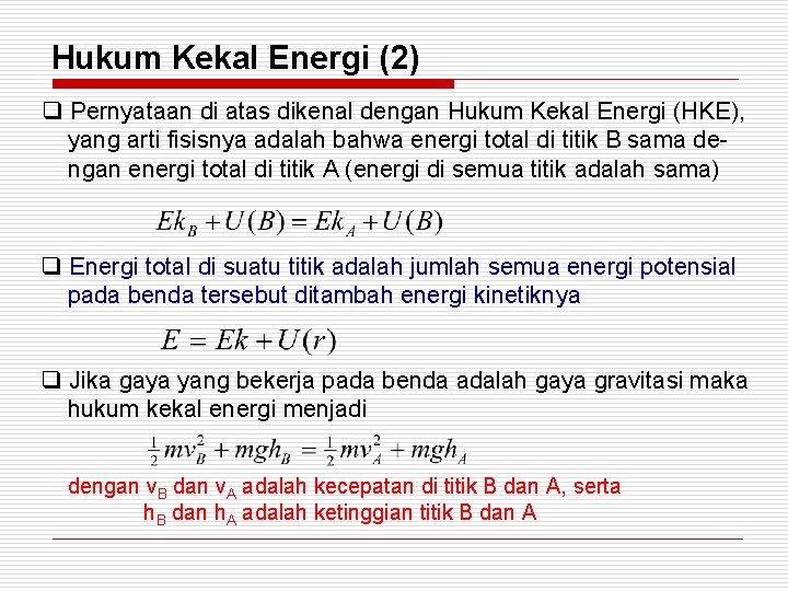 Hukum Kekal Energi (2) q Pernyataan di atas dikenal dengan Hukum Kekal Energi (HKE),