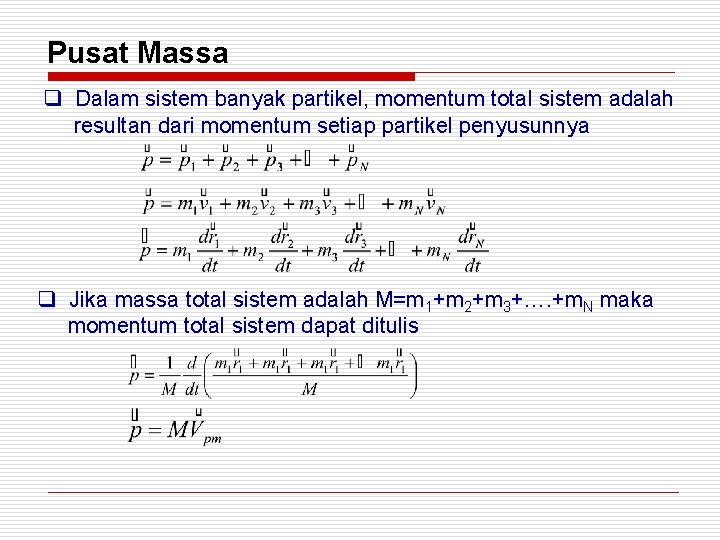 Pusat Massa q Dalam sistem banyak partikel, momentum total sistem adalah resultan dari momentum