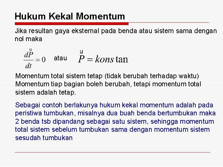 Hukum Kekal Momentum Jika resultan gaya eksternal pada benda atau sistem sama dengan nol
