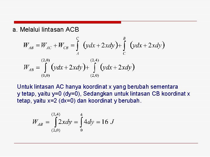 a. Melalui lintasan ACB Untuk lintasan AC hanya koordinat x yang berubah sementara y