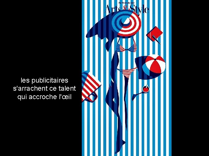 les publicitaires s'arrachent ce talent qui accroche l'œil 