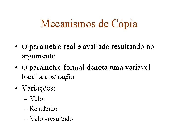 Mecanismos de Cópia • O parâmetro real é avaliado resultando no argumento • O