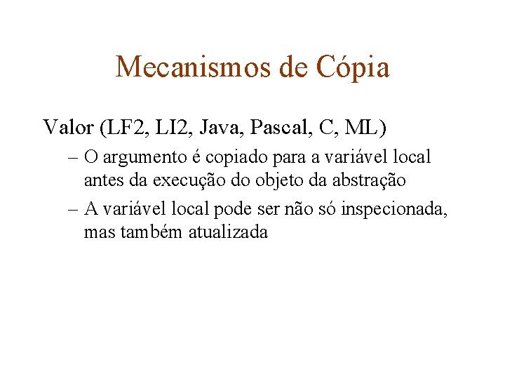 Mecanismos de Cópia Valor (LF 2, LI 2, Java, Pascal, C, ML) – O