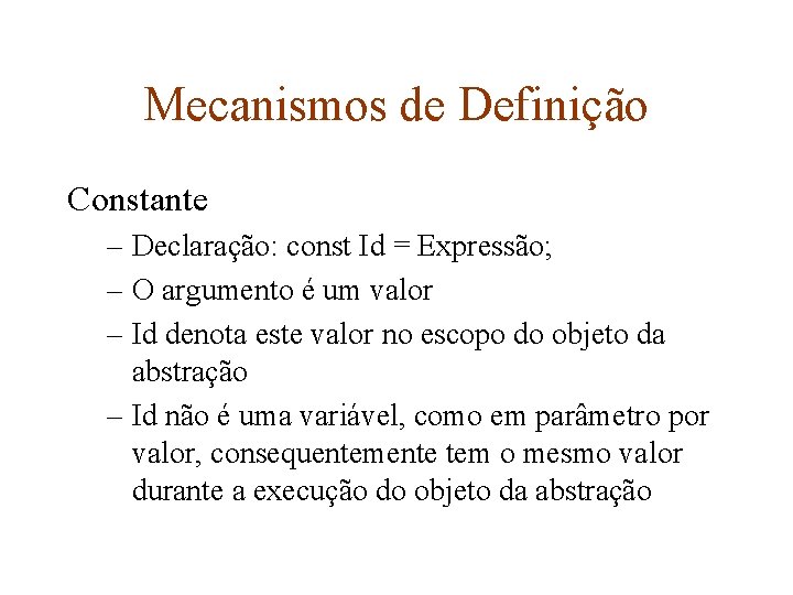 Mecanismos de Definição Constante – Declaração: const Id = Expressão; – O argumento é