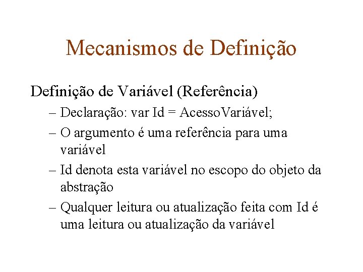 Mecanismos de Definição de Variável (Referência) – Declaração: var Id = Acesso. Variável; –