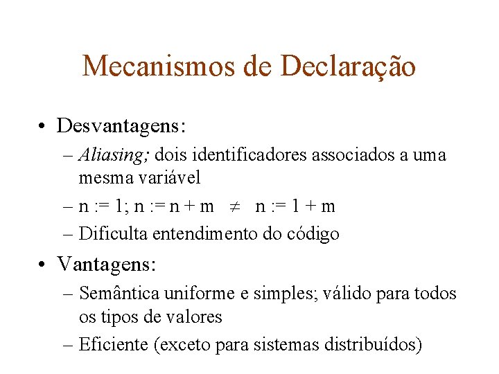 Mecanismos de Declaração • Desvantagens: – Aliasing; dois identificadores associados a uma mesma variável