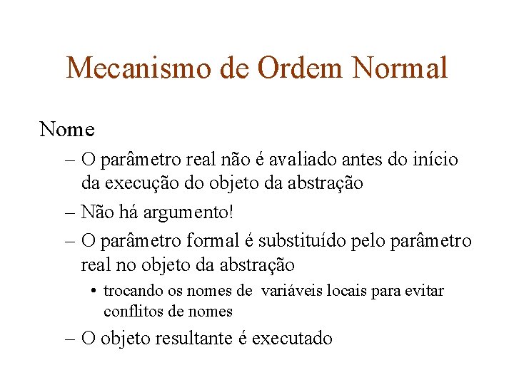 Mecanismo de Ordem Normal Nome – O parâmetro real não é avaliado antes do