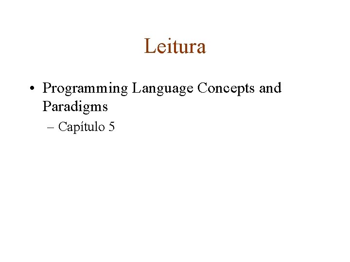 Leitura • Programming Language Concepts and Paradigms – Capítulo 5 