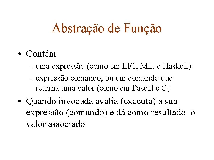 Abstração de Função • Contém – uma expressão (como em LF 1, ML, e